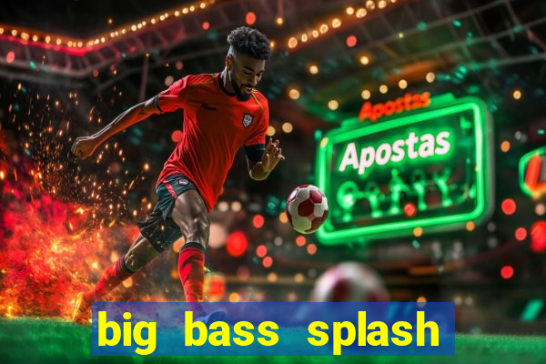 big bass splash demo betano